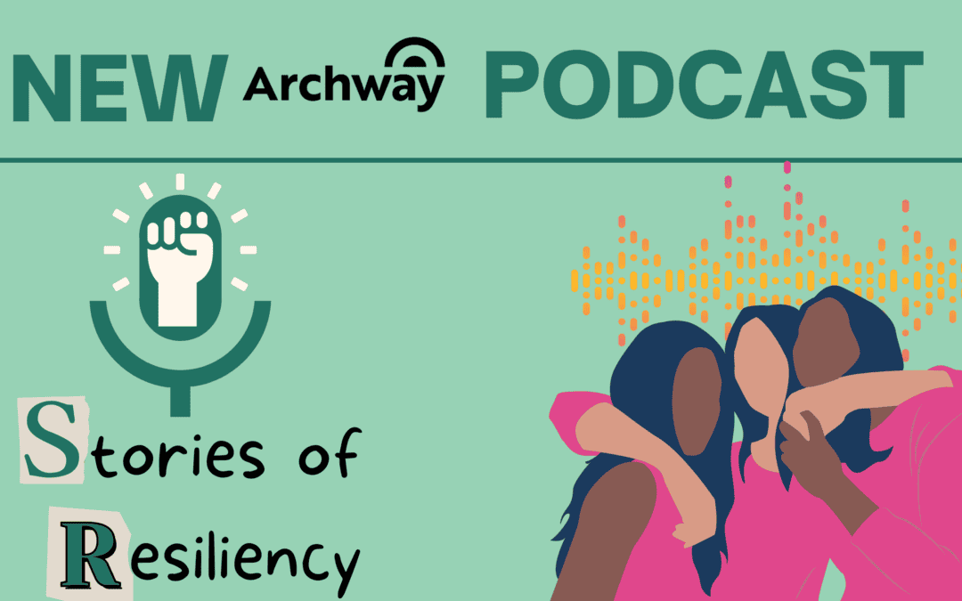 New Archway Podcast Shares Newcomer’s Stories of Resiliency