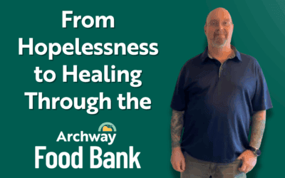 From Hopelessness to Healing Through the Archway Food Bank